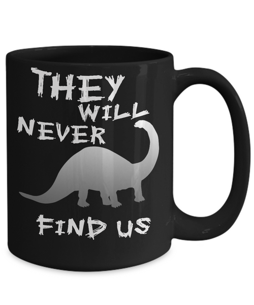 Never Find Dinosaurs Mug - 14,95 Funny Mugs