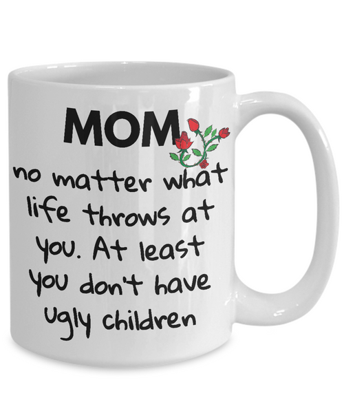 Mom Don't Have Ugly Children Mug - 14,95 Funny Mugs