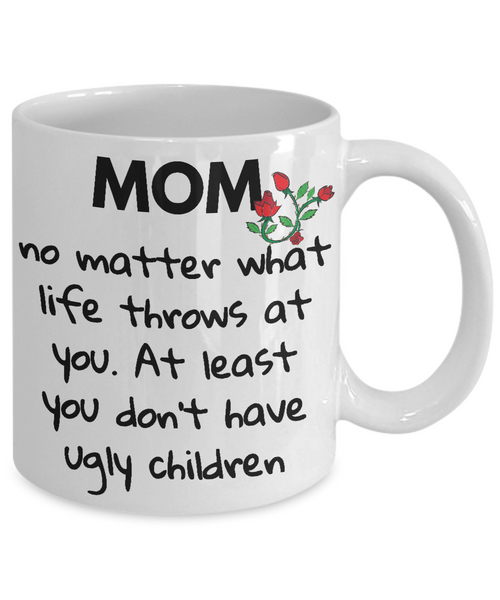 Mom Don't Have Ugly Children Mug - 14,95 Funny Mugs