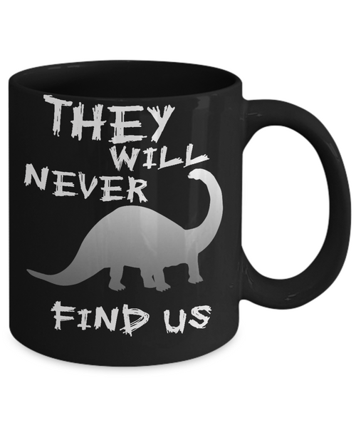 Never Find Dinosaurs Mug - 14,95 Funny Mugs