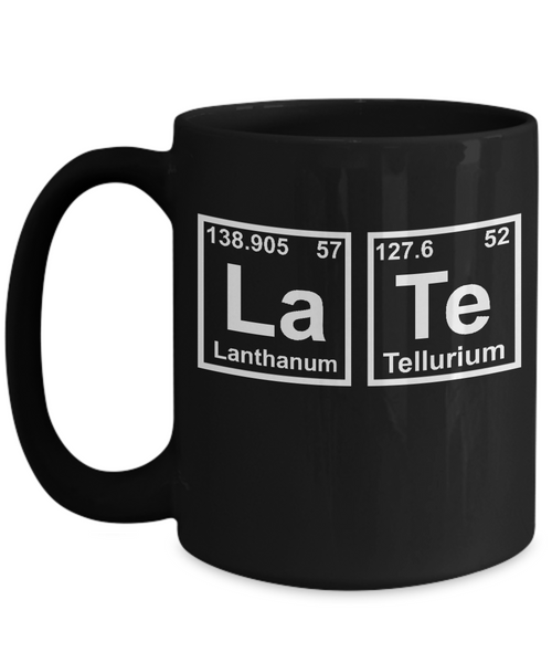 Late Funny Chemistry Mug - 14,95 Funny Mugs