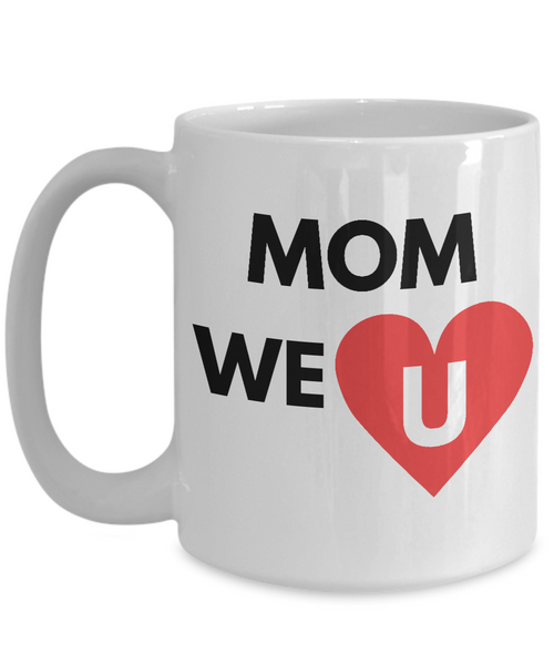 Mom We Love You Mug - 14,95 Funny Mugs