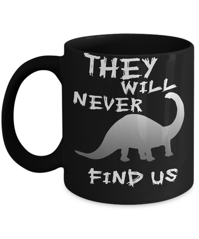 Never Find Dinosaurs Mug - 14,95 Funny Mugs