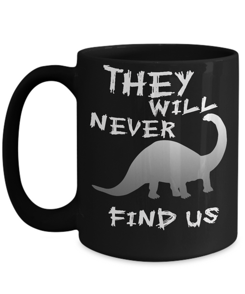 Never Find Dinosaurs Mug - 14,95 Funny Mugs